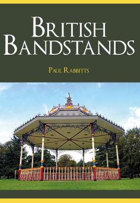 Paul Rabbitts - British Bandstands - 9781445665504 - V9781445665504