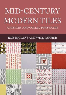 Higgins, Rob, Farmer, Will - Mid-Century Modern Tiles: A History and Collector's Guide - 9781445665665 - V9781445665665