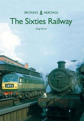 Greg Morse - The Sixties Railway - 9781445665764 - V9781445665764