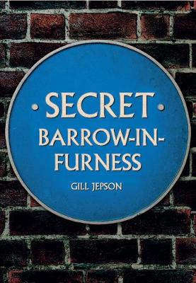 Gill Jepson - Secret Barrow-in-Furness - 9781445668468 - V9781445668468