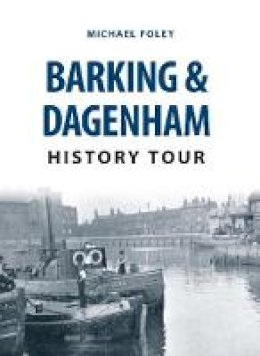 Michael Foley - Barking & Dagenham History Tour - 9781445668888 - V9781445668888