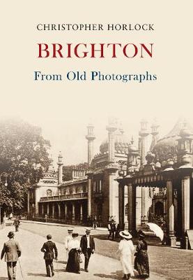 Christopher Horlock - Brighton From Old Photographs - 9781445669403 - V9781445669403 Christopher Horlock - Brighton From Old Photographs - 9781445669403 - V9781445669403