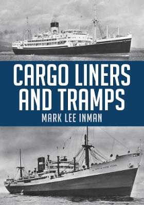Mark Lee Inman - Cargo Liners and Tramps - 9781445673844 - V9781445673844
