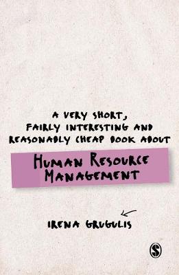 Irena Grugulis - A Very Short, Fairly Interesting and Reasonably Cheap Book About Human Resource Management - 9781446200810 - V9781446200810