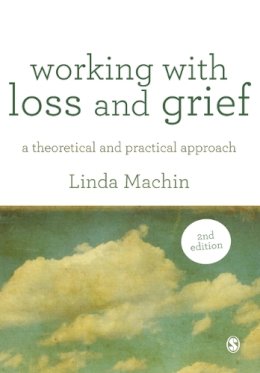 Linda Machin - Working with Loss and  Grief: A Theoretical and Practical Approach - 9781446248881 - V9781446248881
