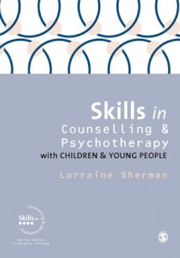 Lorraine Sherman - Skills in Counselling and Psychotherapy with Children and Young People - 9781446260173 - V9781446260173