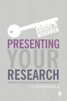 Lucinda Becker - Presenting Your Research: Conferences, Symposiums, Poster Presentations and Beyond - 9781446275894 - V9781446275894