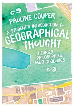 Pauline Couper - A Student's Introduction to Geographical Thought: Theories, Philosophies, Methodologies - 9781446282960 - V9781446282960