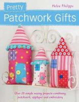 Helen Philipps - Pretty Patchwork Gifts - 9781446302132 - V9781446302132