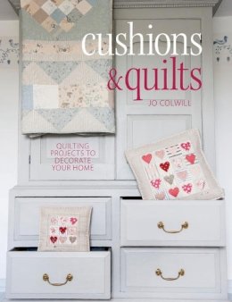 Jo Colwill - Cushions & Quilts: Quilting Projects to Decorate Your Home - 9781446302569 - V9781446302569