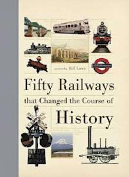 Bill Laws - Fifty Railways That Changed the Course of History - 9781446302903 - V9781446302903 Bill Laws - Fifty Railways That Changed the Course of History - 9781446302903 - V9781446302903