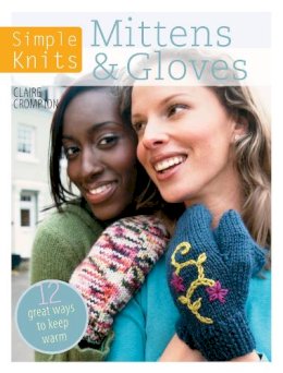 Clare Crompton - Simple Knits - Mittens & Gloves: 12 Great Ways to Keep Warm - 9781446303047 - V9781446303047