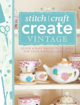 Various - 101 Ways to Stitch, Craft, Create Vintage: Quick & Easy Projects to Make for Your Vintage Lifestyle - 9781446303726 - V9781446303726