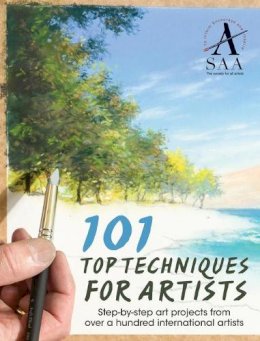 The Society For All Artists - 101 Top Techniques for Artists: Step-By-Step Art Projects from Over a Hundred International Artists - 9781446303801 - V9781446303801