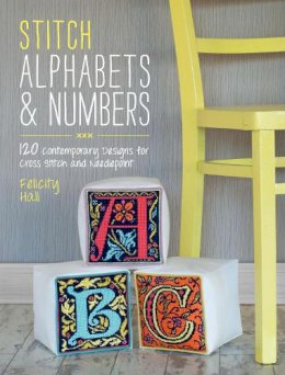 Felicity Hall - Stitch Alphabets & Numbers: 120 Contemporary Designs for Cross Stitch and Needlepoint - 9781446303917 - V9781446303917