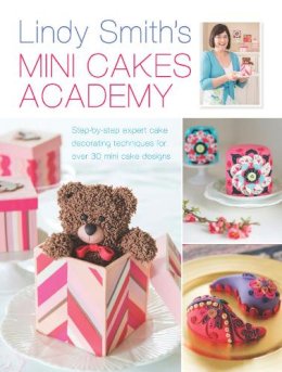 Lindy Smith - Lindy Smith´s Mini Cakes Academy: Step-By-Step Expert Cake Decorating Techniques for Over 30 Mini Cake Designs - 9781446304075 - V9781446304075