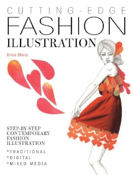 Erica Sharp - Cutting-Edge Fashion Illustration: Step-By-Step Contemporary Fashion Illustration - Traditional, Digital and Mixed Media - 9781446304365 - V9781446304365