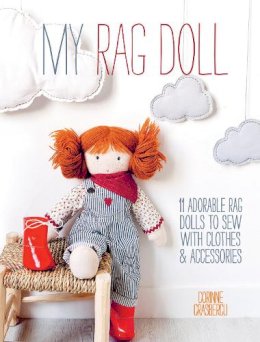 Corinne Crasbercu - My Rag Doll: 11 Adorable Rag Dolls to Sew with Clothes and Accessories - 9781446304846 - V9781446304846