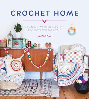 Emma Lamb - Crochet Home: 20 vintage modern crochet projects for the home - 9781446304853 - V9781446304853