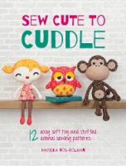 Mariska Vos-Bolman - Sew Cute to Cuddle: 12 Easy Soft Toy and Stuffed Animal Sewing Patterns - 9781446304860 - V9781446304860