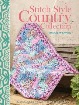Margaret Rowan - Stitch Style Country Collection: Fabulous Fabric Sewing Projects & Ideas - 9781446305164 - V9781446305164