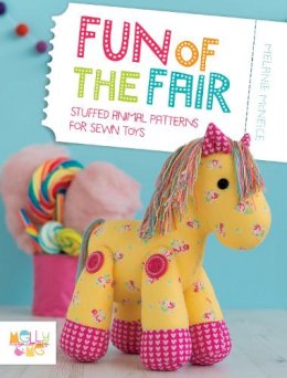 Melly & Me - Fun of the Fair: Stuffed Animal Patterns for Sewn Toys - 9781446305195 - V9781446305195