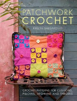 Kristel Salgarollo - Patchwork Crochet: Crochet patterns for cushions, pillows, afghans and throws - 9781446305331 - V9781446305331