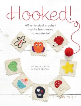 Delprat, Michelle, Delprat, Cecile, Delprat, Sylvie - Hooked!: 40 Whimsical Crochet Motifs from Weird to Wonderful - 9781446305751 - V9781446305751