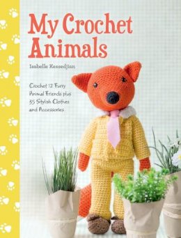 Isabelle Kessedjian - My Crochet Animals: Crochet 12 Furry Animal Friends Plus 35 Stylish Clothes and Accessories - 9781446305928 - V9781446305928