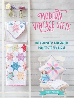 Helen Philipps - Modern Vintage Gifts: Over 20 pretty and nostalgic projects to sew and give - 9781446305980 - V9781446305980
