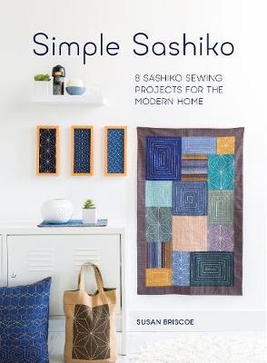 Susan Briscoe - Simple Sashiko: 8 Sashiko Sewing Projects for the Modern Home - 9781446306321 - V9781446306321