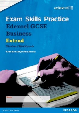 Hirst, Keith; Shields, Jonathan - Edexcel GCSE Business Exam Skills Practice Workbook - Extend - 9781446900512 - V9781446900512
