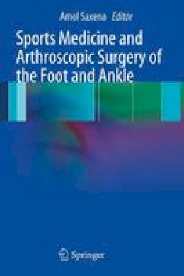 Amol Saxena (Ed.) - Sports Medicine and Arthroscopic Surgery of the Foot and Ankle - 9781447141051 - V9781447141051