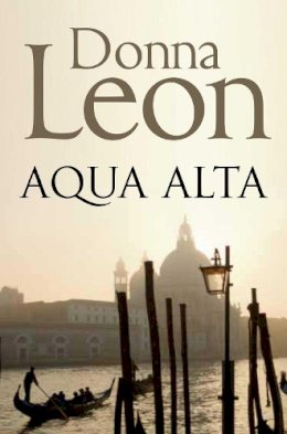Donna Leon - Acqua Alta: Another Intriguing Murder Mystery in the Venetian Crime Series - 9781447201656 - V9781447201656