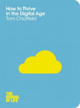 Tom Chatfield - How to Thrive in the Digital Age - 9781447202318 - V9781447202318