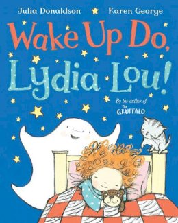Julia Donaldson - Wake Up Do, Lydia Lou! - 9781447209577 - KMK0014037