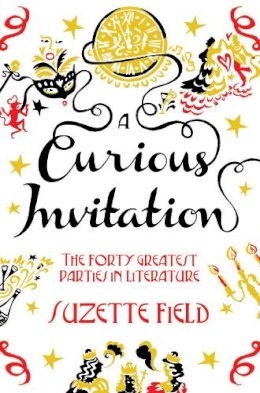 Suzette Field - A Curious Invitation: The Forty Greatest Parties in Literature - 9781447228967 - V9781447228967