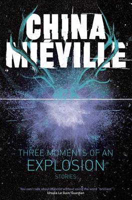 China Mieville - Three Moments of an Explosion: Stories - 9781447235002 - V9781447235002