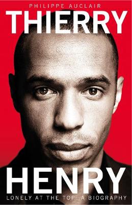 Philippe Auclair - Thierry Henry: Lonely at the Top - 9781447236832 - V9781447236832