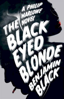 Benjamin Black - The Black Eyed Blonde: A Philip Marlowe Novel - 9781447238041 - 9781447238041