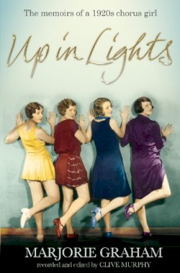 Marjorie Graham - Up in Lights: The Memoirs of a 1920s Chorus Girl - 9781447243885 - KTG0005996