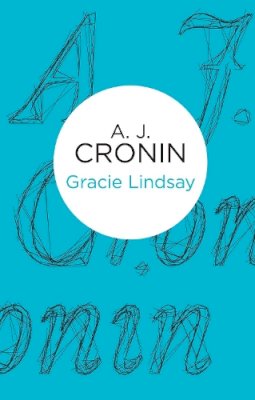 A. J. Cronin - Gracie Lindsay - 9781447243915 - 9781447243915 A. J. Cronin - Gracie Lindsay - 9781447243915 - 9781447243915