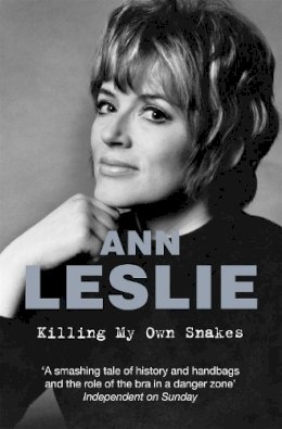 Ann Leslie - Killing My Own Snakes: A Memoir - 9781447249061 - V9781447249061