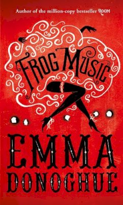 Emma Donoghue - Frog Music - 9781447249771 - 9781447249771