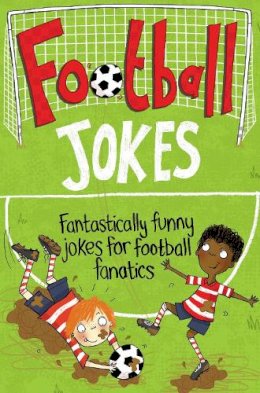 Macmillan Children's Books - Football Jokes: Fantastically Funny Jokes for Football Fanatics - 9781447254614 - 9781447254614