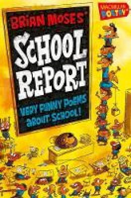 Brian Moses - Brian Moses' School Report: Very Funny Poems About School! - 9781447254645 - KSS0000409