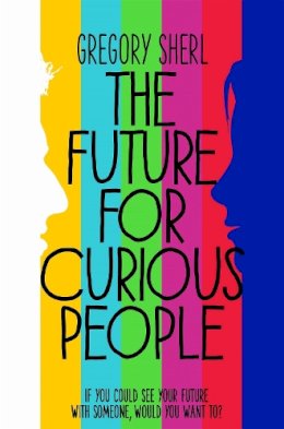 Gregory Sherl - The Future for Curious People - 9781447254898 - KSG0008062 Gregory Sherl - The Future for Curious People - 9781447254898 - KSG0008062