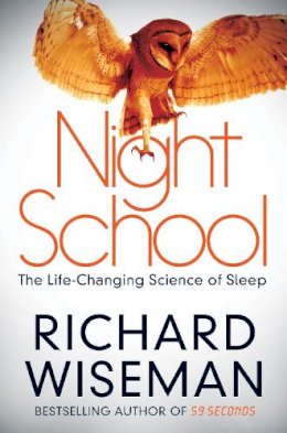 Richard Wiseman - Night School: The Life-Changing Science of Sleep - 9781447264835 - V9781447264835