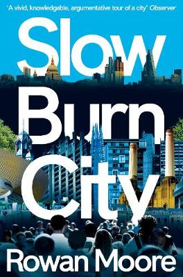 Rowan Moore - Slow Burn City: London in the Twenty-First Century - 9781447270201 - V9781447270201