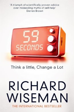 Richard Wiseman - 59 Seconds: Think a Little, Change a Lot - 9781447273370 - 9781447273370